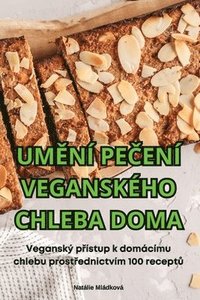 bokomslag Um&#282;n Pe&#268;en Veganskho Chleba Doma