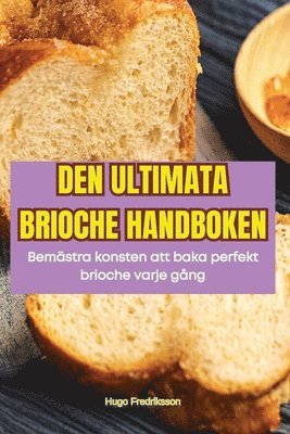 bokomslag Den Ultimata Brioche Handboken