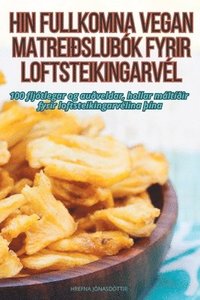 bokomslag Hin Fullkomna Vegan Matreislubk Fyrir Loftsteikingarvl