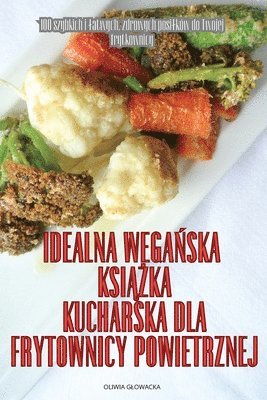 bokomslag Idealna Wega&#323;ska Ksi&#260;&#379;ka Kucharska Dla Frytownicy Powietrznej