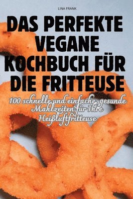 bokomslag Das Perfekte Vegane Kochbuch Fr Die Fritteuse