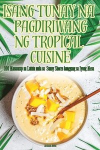 bokomslag Isang Tunay Na Pagdiriwang Ng Tropical Cuisine