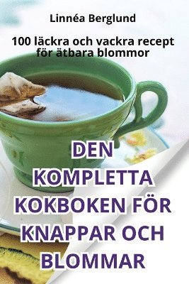 Linnéa Berglund - Den Kompletta Kokboken För Knappar Och Blommar, Häftad