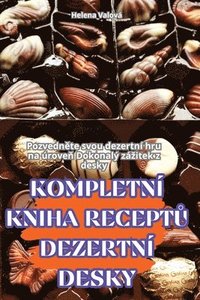 bokomslag Kompletní Kniha Recept? Dezertní Desky