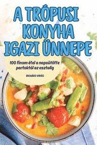 bokomslag A Trpusi Konyha Igazi nnepe