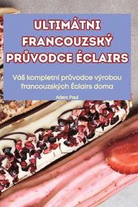 bokomslag Ultim?tni Francouzsk? Pr?vodce ?clairs