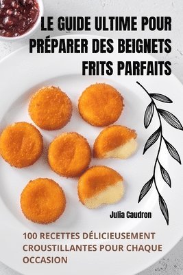 bokomslag Le Guide Ultime Pour Prparer Des Beignets Frits Parfaits