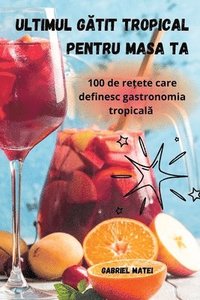 bokomslag Ultimul G&#258;tit Tropical Pentru Masa Ta