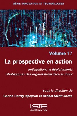 Prospective En Action: Anticipations Et Dã(c)Ploiements Stratã(c)Giques Des Organisations Face Au Futur
