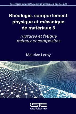 Maurice Leroy - Rhã(c)Ologie, Comportement Physique Et Mã(c)Canique de Matã(c)Riaux 5: Ruptures Et Fatigue Mã(c)Taux Et Composites, Häftad