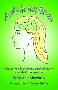 bokomslag Ants in my Brain: A daughter's brain injury survival story - a mother's perspective