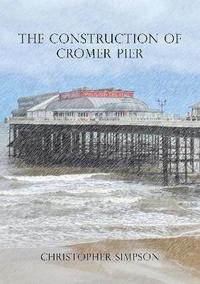 bokomslag Construction of Cromer Pier