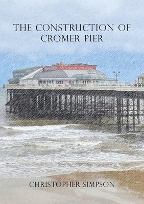 Construction of Cromer Pier