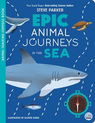 Epic Animal Journeys in the Sea: Animal Tracking Compass Book