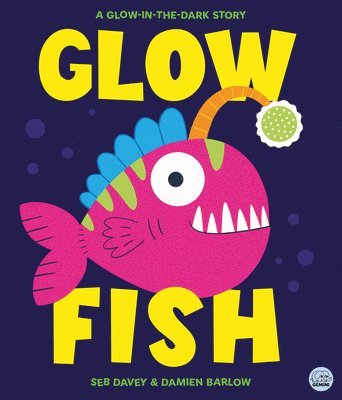 Glow Fish: A Glow-In-The-Dark Story
