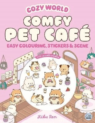 Kiku Ren - Cozy World Comfy Pet Café: Easy Colouring and Sticker Scene for Teens, Young Adults and Adults, Häftad