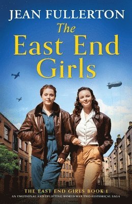 bokomslag The East End Girls: An emotional and uplifting World War Two historical saga