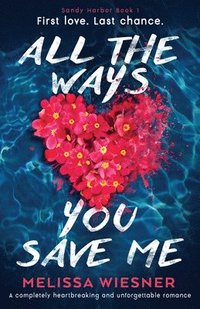 bokomslag All the Ways You Save Me: A completely heartbreaking and unforgettable romance