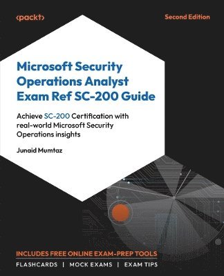 Steve Miles, Junaid Mumtaz, Trevor Stuart, Joe Anich - Microsoft Security Operations Analyst Exam Ref SC-200 Guide, Häftad
