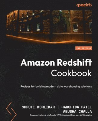 Shruti Worlikar, Harshida Patel, Anusha Challa, Ippokratis Pandis - Amazon Redshift Cookbook, Häftad