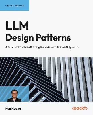 Ken Huang - LLM Design Patterns, Häftad