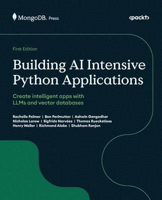 Rachelle Palmer, Ben Perlmutter, Ashwin Gangadhar, Nicholas Larew, Sigfrido Narváez, Thomas Rueckstiess, Henry Weller, Richmond Alake, Shubham Ranjan - Building AI Intensive Python Applications, Häftad