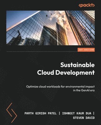 Parth Girish Patel, Ishneet Kaur Dua, Steven David - Sustainable Cloud Development, Häftad