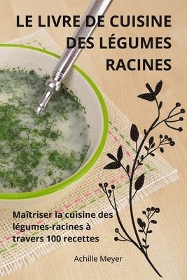 bokomslag Le Livre de Cuisine Des Lgumes Racines