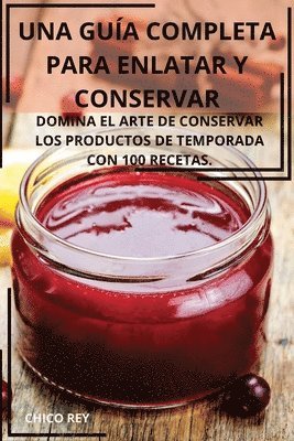 bokomslag Una Gua Completa Para Enlatar Y Conservar