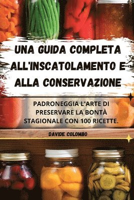 bokomslag Una Guida Completa All'inscatolamento E Alla Conservazione