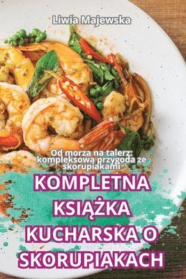 bokomslag Kompletna Ksi??ka Kucharska O Skorupiakach