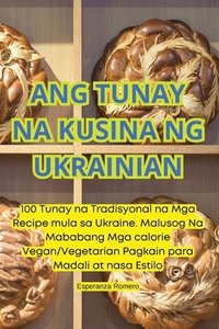 bokomslag Ang Tunay Na Kusina Ng Ukrainian