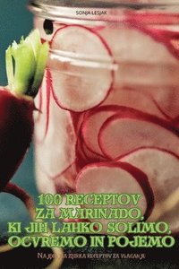 bokomslag 100 RECEPTOV ZA MARINADO, KI JIH LAHKO SOLIMO, OCVREMO IN POJEMO