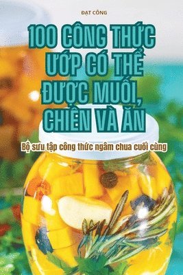 bokomslag 100 Cng Th&#7912;c &#431;&#7898;p C Th&#7874; &#272;&#431;&#7906;c Mu&#7888;i, Chin V &#258;n