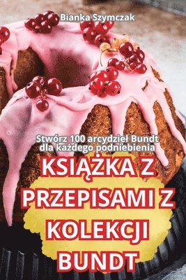 bokomslag Ksi&#260;&#379;ka Z Przepisami Z Kolekcji Bundt