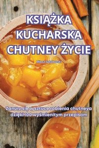 bokomslag Ksi&#260;&#379;ka Kucharska Chutney &#379;ycie