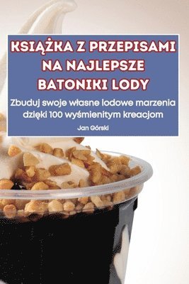 bokomslag Ksi&#260;&#379;ka Z Przepisami Na Najlepsze Batoniki Lody