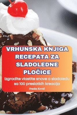 bokomslag Vrhunska Knjiga Recepata Za Sladoledne Plo&#268;ice