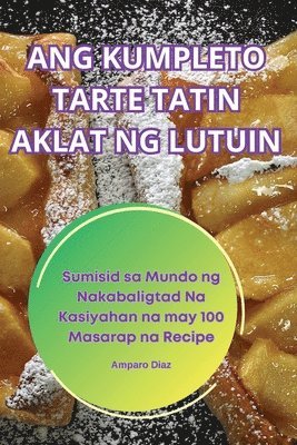 bokomslag Ang Kumpleto Tarte Tatin Aklat Ng Lutuin