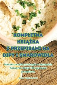 bokomslag Kompletna Ksi&#260;&#379;ka Z Przepisami Na Dipy I Smarowidla