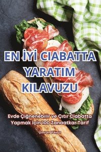 bokomslag En &#304;y&#304; Ciabatta Yaratim Kilavuzu