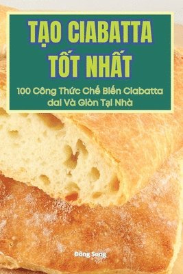 bokomslag T&#7840;o Ciabatta T&#7888;t Nh&#7844;t