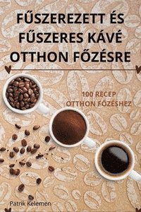 bokomslag F&#368;szerezett s F&#368;szeres Kv Otthon F&#336;zsre