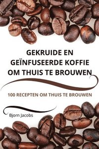 bokomslag Gekruide En Genfuseerde Koffie Om Thuis Te Brouwen