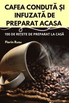 Cafea Condut&#258; &#536;i Infuzat&#258; de Preparat Acasa 1