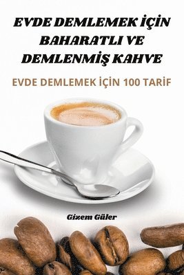 bokomslag Evde Demlemek &#304;&#304;n Baharatli Ve Demlenm&#304;&#350; Kahve