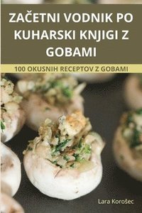 bokomslag Za&#268;etni Vodnik Po Kuharski Knjigi Z Gobami