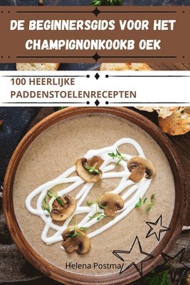 bokomslag de Beginnersgids Voor Het Champignonkookb Oek