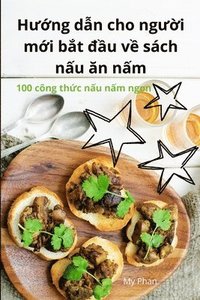 bokomslag H&#432;&#7899;ng d&#7851;n cho ng&#432;&#7901;i m&#7899;i b&#7855;t &#273;&#7847;u v&#7873; sch n&#7845;u &#259;n n&#7845;m