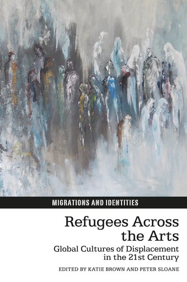 Katie Brown, Peter Sloane - Refugees Across the Arts, Inbunden